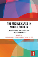 The middle class in world society : negotiations, diversities and lived experiences /