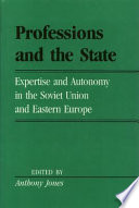 Professions and the state : expertise and autonomy in the Soviet Union and Eastern Europe /