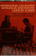 Shopkeepers and master artisans in nineteenth-century Europe /