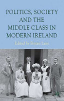 Politics, society and the middle class in modern Ireland /