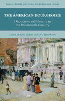 The American bourgeoisie : distinction and identity in the nineteenth century /