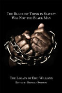 The blackest thing in slavery was not the black man : the last testament of Eric Williams /