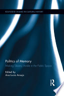 Politics of memory : making slavery visible in the public space /