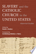 Slavery and the Catholic Church in the United States : historical studies /