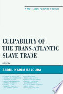 Culpability of the trans-Atlantic slave trade : a multidisciplinary primer /