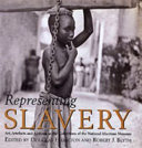 Representing slavery : art, artefacts and archives in the collections of the National Maritime Museum /