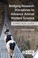 Bridging research disciplines to advance animal welfare science : a practical guide /