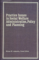 Practice issues in social welfare administration, policy and planning /
