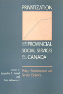 Privatization and provincial social services in Canada : policy, administration, and service delivery /