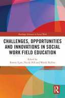 Challenges, opportunities and innovations in social work field education /