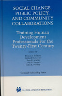 Social change, public policy, and community collaborations : training human development professionals for the twenty-first century /