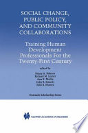 Social change, public policy, and community collaborations : training human development professionals for the twenty-first century /