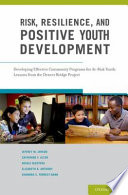 Risk, resilience, and positive youth development : developing effective community programs for at-risk youth : lessons from the Denver bridge project /