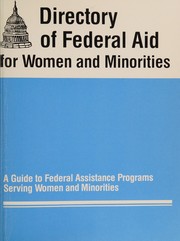 Directory of federal aid for women & minorities : a guide to federal assistance programs serving women & minorities.