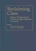 Reclaiming class : women, poverty, and the promise of higher education in America /