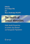 The health of sexual minorities : public health perspectives on lesbian, gay, bisexual, and transgender populations /