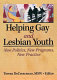 Helping gay and lesbian youth : new policies, new programs, new practice /