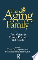 The aging family : new visions in theory, practice, and reality /