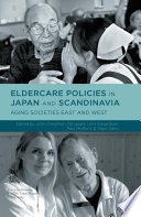 Eldercare policies in Japan and Scandinavia : aging societies in East and West /