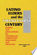 Latino elders and the twenty-first century : issues and challenges for culturally competent research and practice /