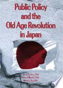 Public policy and the old age revolution in Japan /