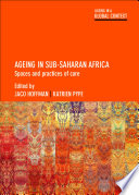 Ageing in Sub-Saharan Africa : spaces and practices of care /