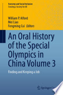 An Oral History of the Special Olympics in China Volume 3 : Finding and Keeping a Job /