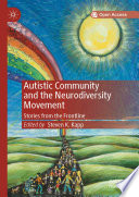 Autistic Community and the Neurodiversity Movement : Stories from the Frontline /