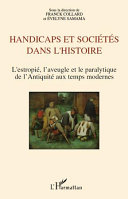 Handicaps et sociétés dans l'histoire : l'estropié, l'aveugle et le paralytique de l'Antiquité au temps modernes /