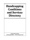 Handicapping conditions and services directory.