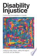 Disability injustice : confronting criminalization in Canada /