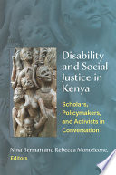 Disability and social justice in Kenya : scholars, policymakers, and activists in conversation/