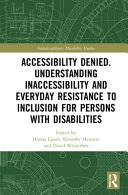 Accessibility denied. Understanding inaccessibility and everyday resistance to inclusion for persons with disabilities /