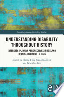 Understanding disability throughout history : interdisciplinary perspectives in Iceland from settlement to 1936 /