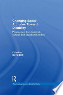 Changing social attitudes toward disability : perspectives from historical, cultural, and educational studies /