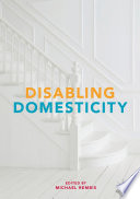 Disabling domesticity /