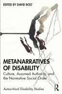 Metanarratives of disability : culture, assumed authority, and the normative social order /