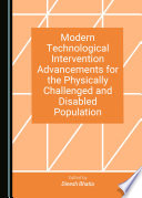 Modern Technological Intervention Advancements for the Physically Challenged and Disabled Population /