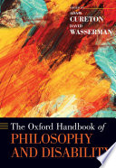 The Oxford handbook of philosophy and disability /