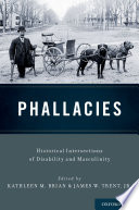 Phallacies : historical intersections of disability and masculinity /