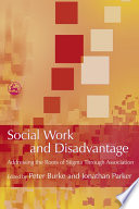 Social work and disadvantage : addressing the roots of stigma through association /