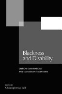 Blackness and disability : critical examinations and cultural interventions /
