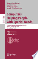 Computers helping people with special needs : 12th International Conference, ICCHP 2010, Vienna, Austria, July14-16, 2010, Proceedings.