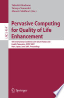 Pervasive computing for quality of life enhancement : 5th International Conference on Smart Homes and Health Telematics, ICOST 2007, Nara, Japan, June 21-23, 2007 : proceedings /
