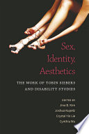 Sex, identity, aesthetics : the work of Tobin Siebers and disability studies /