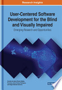 User-centered software development for the blind and visually impaired : emerging research and opportunities /