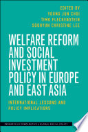 Welfare reform and social investment policy in Europe and East Asia : international lessons and policy implications /