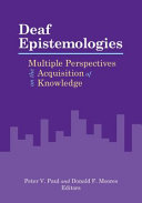 Deaf epistemologies : multiple perspectives on the acquisition of knowledge /