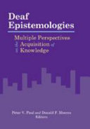 Deaf epistemologies : multiple perspectives on the acquisition of knowledge /