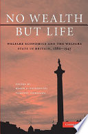 No wealth but life : welfare economics and the welfare state in Britain, 1880-1945 /